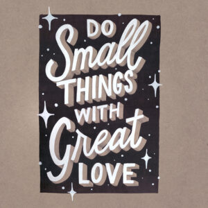 do small things with great love 